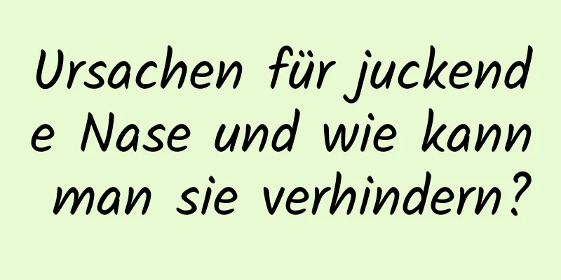 Ursachen für juckende Nase und wie kann man sie verhindern?