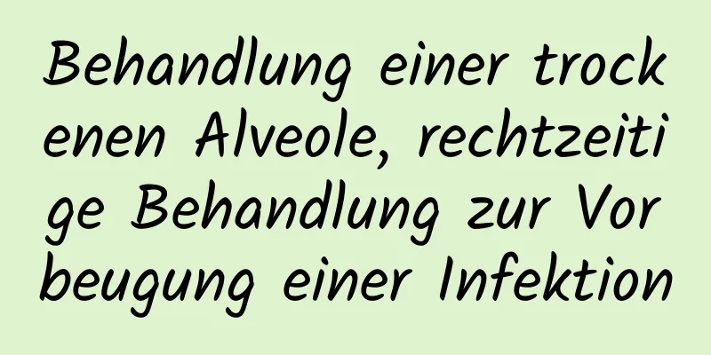 Behandlung einer trockenen Alveole, rechtzeitige Behandlung zur Vorbeugung einer Infektion