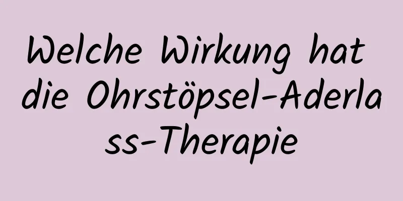 Welche Wirkung hat die Ohrstöpsel-Aderlass-Therapie