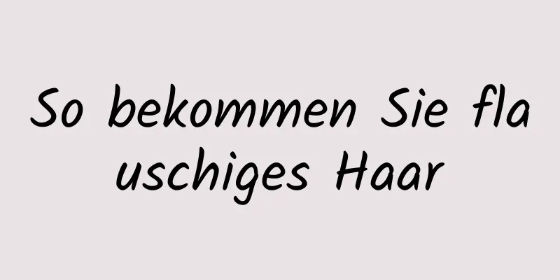 So bekommen Sie flauschiges Haar
