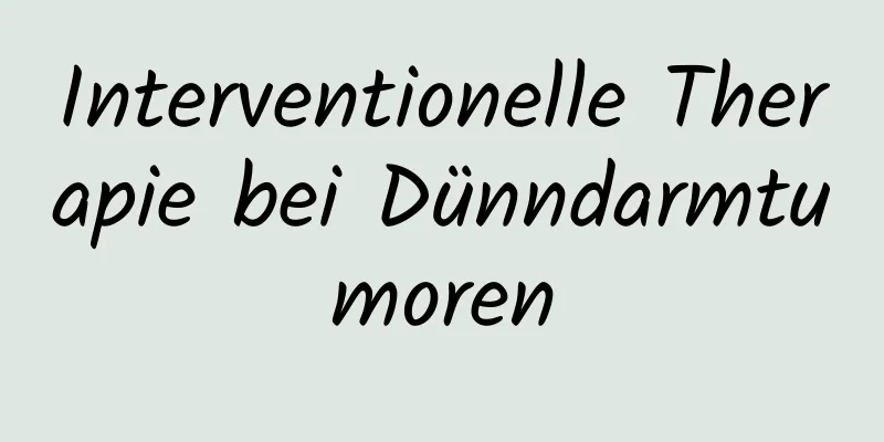 Interventionelle Therapie bei Dünndarmtumoren