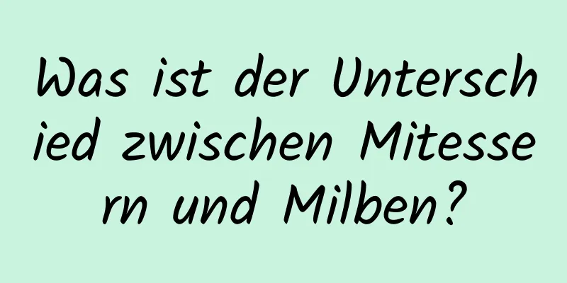 Was ist der Unterschied zwischen Mitessern und Milben?