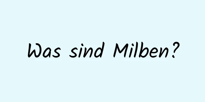 Was sind Milben?