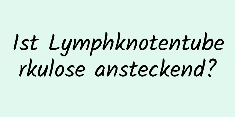 Ist Lymphknotentuberkulose ansteckend?