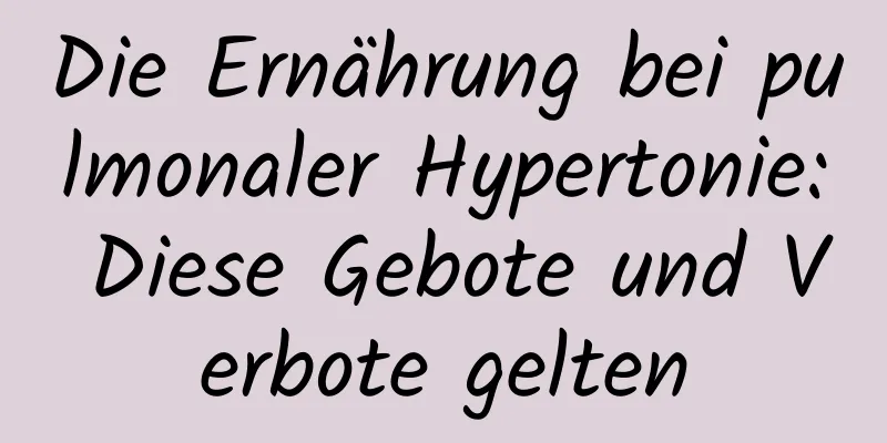 Die Ernährung bei pulmonaler Hypertonie: Diese Gebote und Verbote gelten