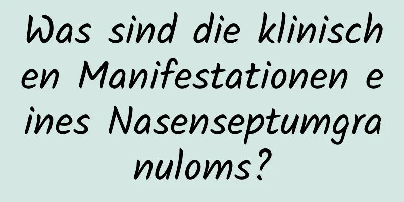 Was sind die klinischen Manifestationen eines Nasenseptumgranuloms?