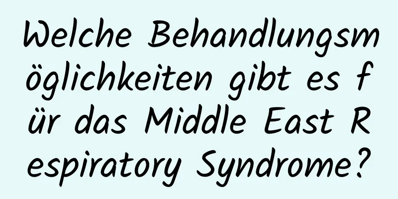 Welche Behandlungsmöglichkeiten gibt es für das Middle East Respiratory Syndrome?