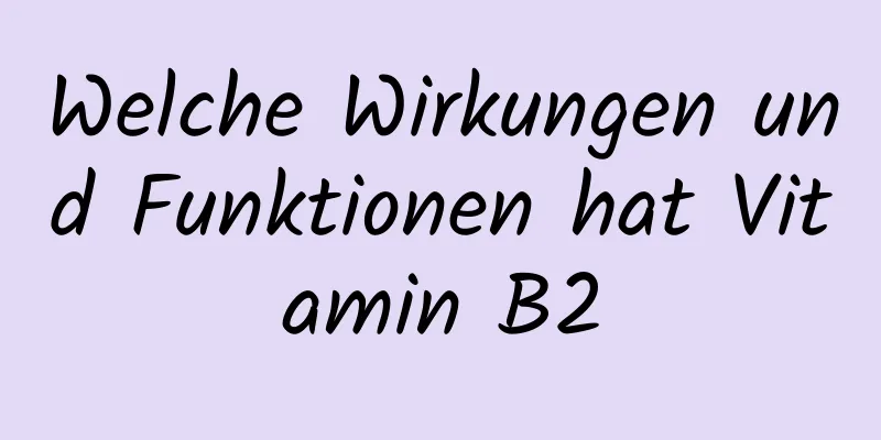 Welche Wirkungen und Funktionen hat Vitamin B2