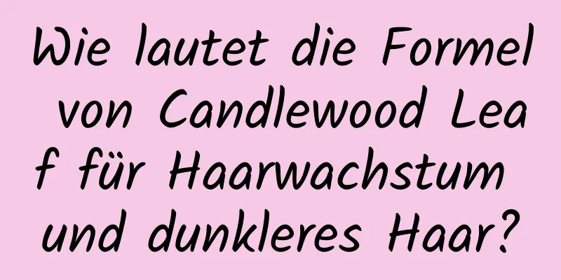 Wie lautet die Formel von Candlewood Leaf für Haarwachstum und dunkleres Haar?