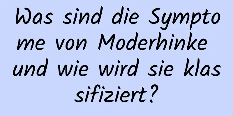 Was sind die Symptome von Moderhinke und wie wird sie klassifiziert?
