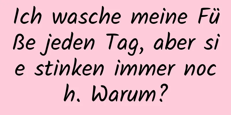 Ich wasche meine Füße jeden Tag, aber sie stinken immer noch. Warum?