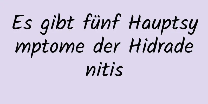 Es gibt fünf Hauptsymptome der Hidradenitis
