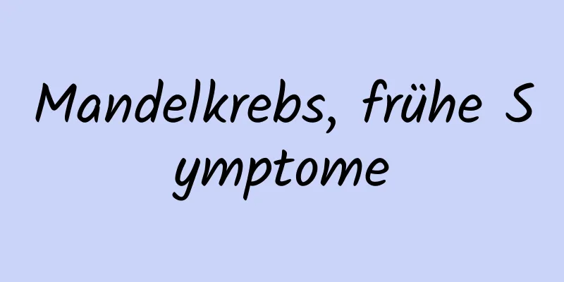 Mandelkrebs, frühe Symptome