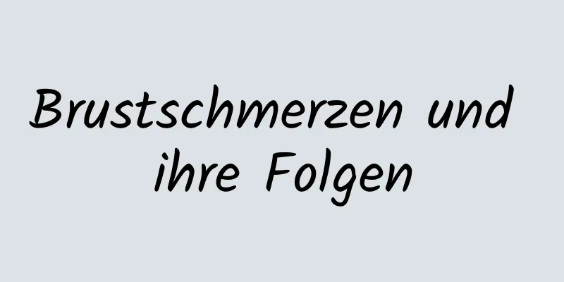 Brustschmerzen und ihre Folgen