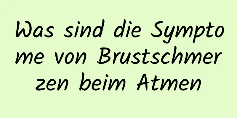 Was sind die Symptome von Brustschmerzen beim Atmen
