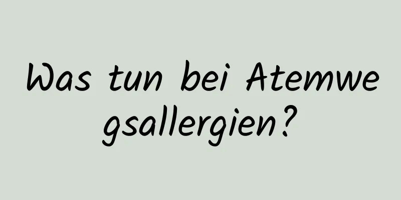 Was tun bei Atemwegsallergien?