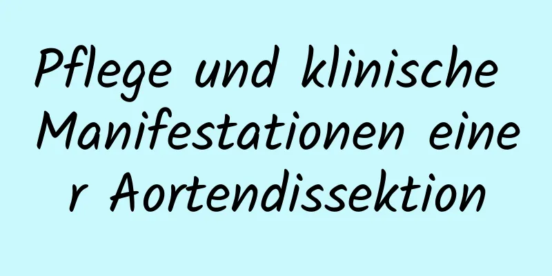 Pflege und klinische Manifestationen einer Aortendissektion