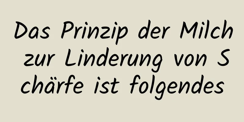 Das Prinzip der Milch zur Linderung von Schärfe ist folgendes
