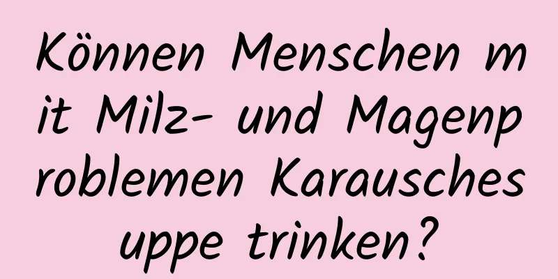 Können Menschen mit Milz- und Magenproblemen Karauschesuppe trinken?
