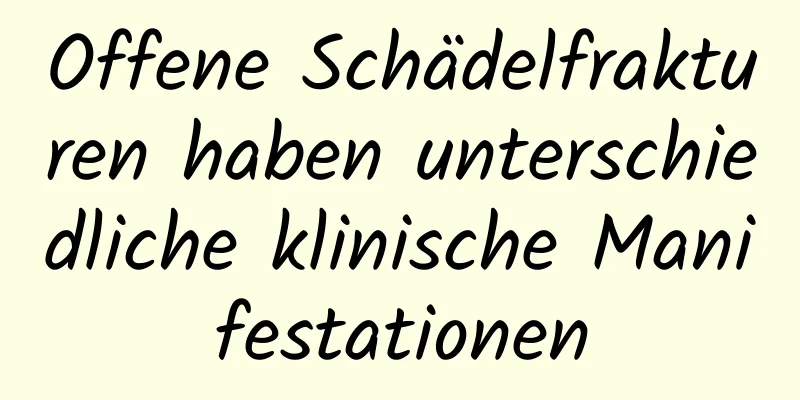 Offene Schädelfrakturen haben unterschiedliche klinische Manifestationen