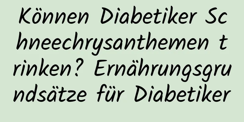 Können Diabetiker Schneechrysanthemen trinken? Ernährungsgrundsätze für Diabetiker