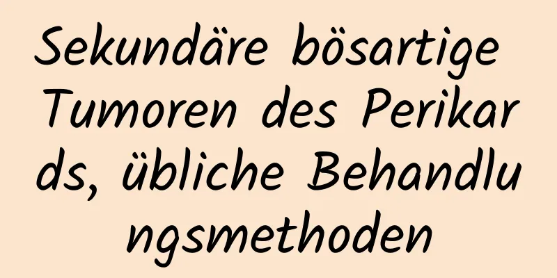 Sekundäre bösartige Tumoren des Perikards, übliche Behandlungsmethoden