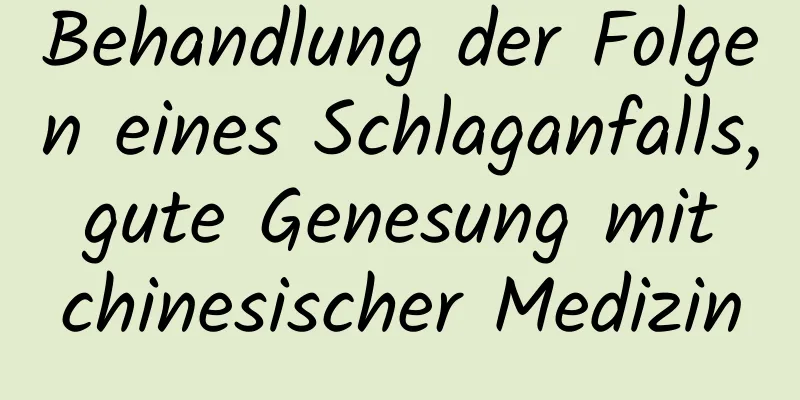 Behandlung der Folgen eines Schlaganfalls, gute Genesung mit chinesischer Medizin
