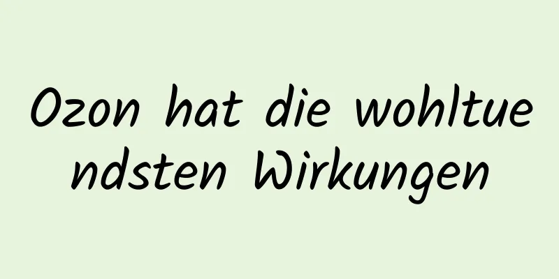 Ozon hat die wohltuendsten Wirkungen