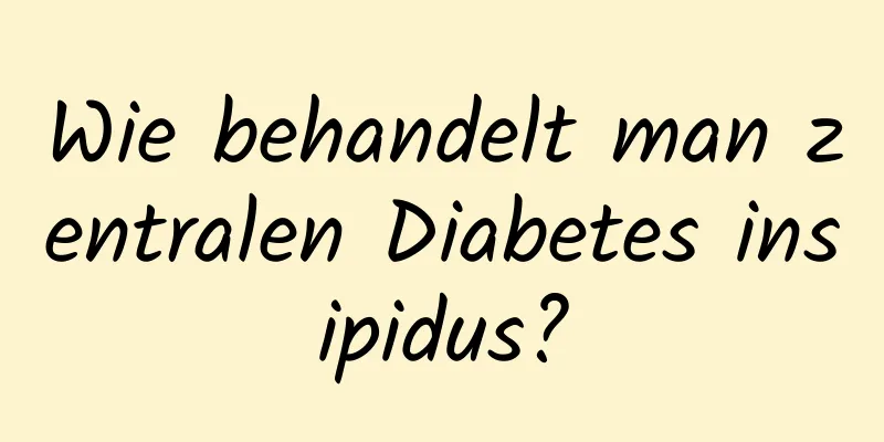 Wie behandelt man zentralen Diabetes insipidus?
