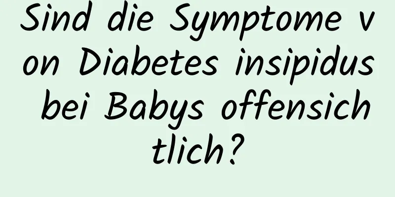 Sind die Symptome von Diabetes insipidus bei Babys offensichtlich?