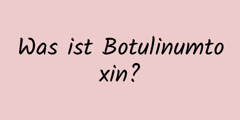 Was ist Botulinumtoxin?