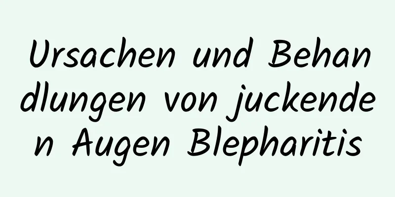 Ursachen und Behandlungen von juckenden Augen Blepharitis