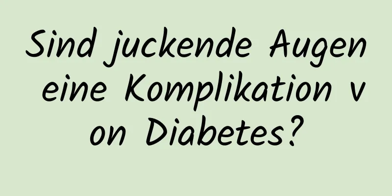 Sind juckende Augen eine Komplikation von Diabetes?