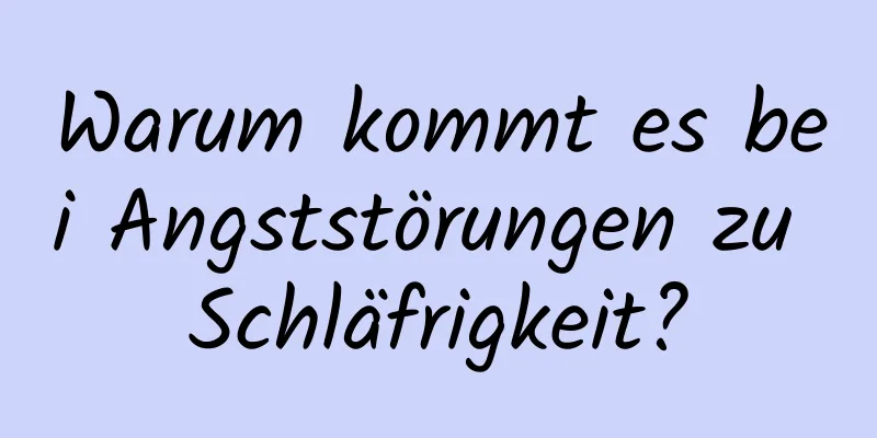 Warum kommt es bei Angststörungen zu Schläfrigkeit?