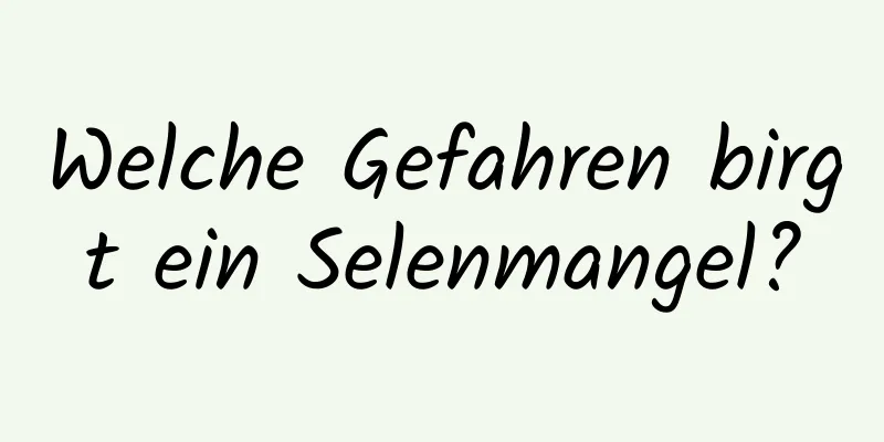 Welche Gefahren birgt ein Selenmangel?