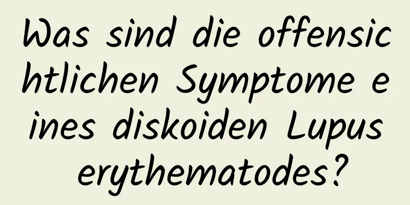 Was sind die offensichtlichen Symptome eines diskoiden Lupus erythematodes?