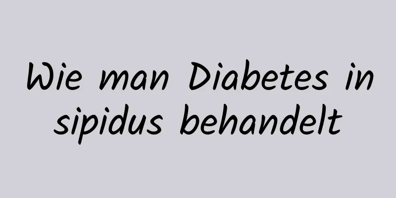 Wie man Diabetes insipidus behandelt