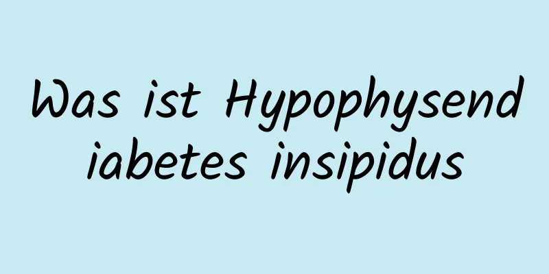 Was ist Hypophysendiabetes insipidus