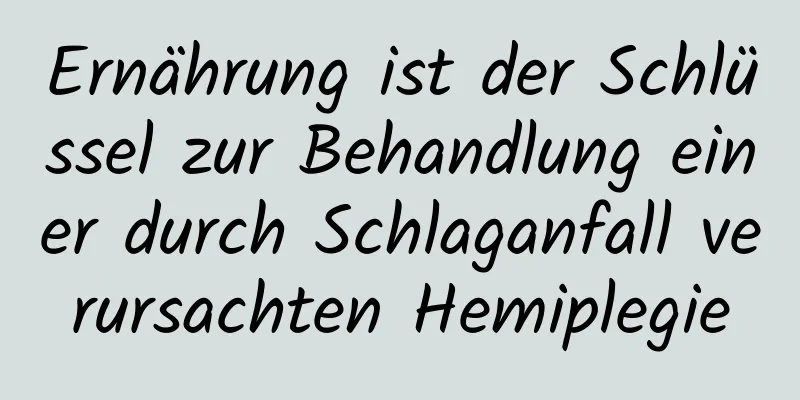 Ernährung ist der Schlüssel zur Behandlung einer durch Schlaganfall verursachten Hemiplegie