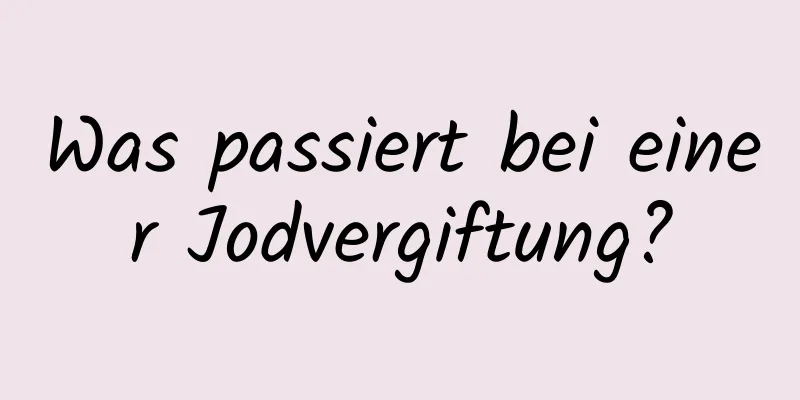 Was passiert bei einer Jodvergiftung?