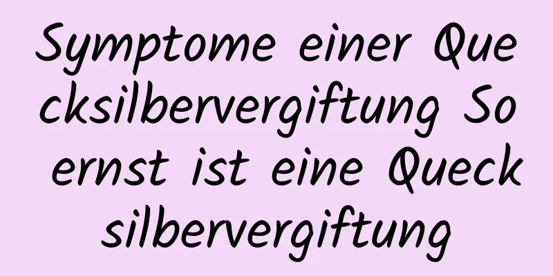 Symptome einer Quecksilbervergiftung So ernst ist eine Quecksilbervergiftung