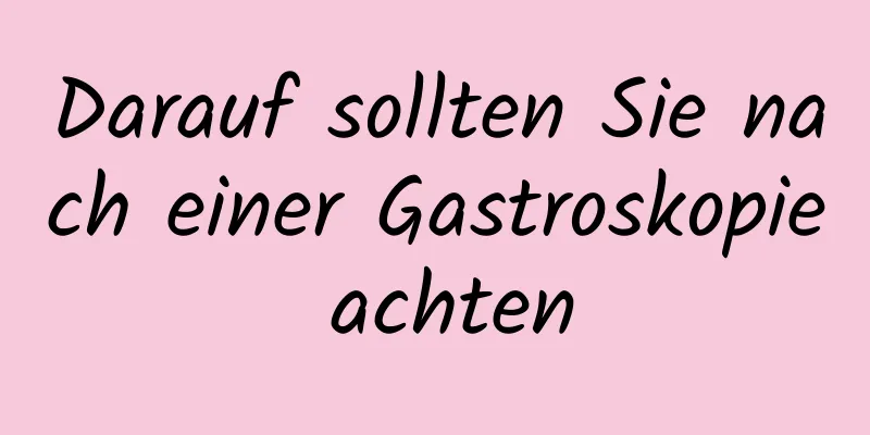 Darauf sollten Sie nach einer Gastroskopie achten