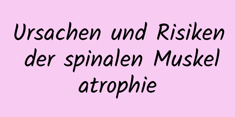 Ursachen und Risiken der spinalen Muskelatrophie