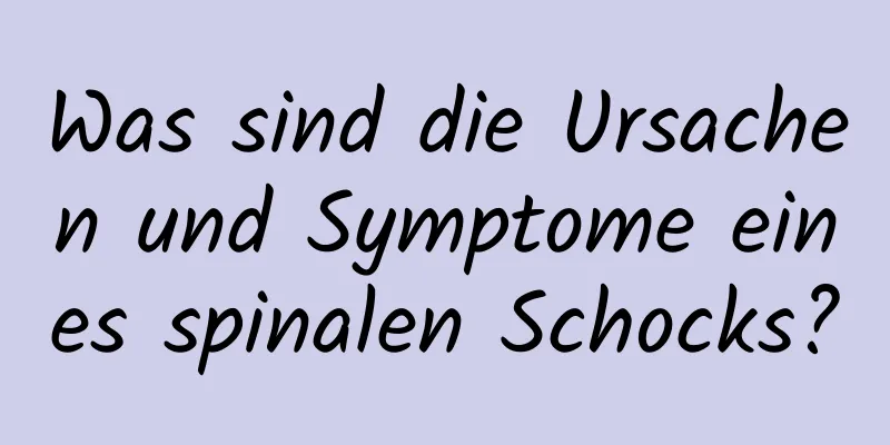 Was sind die Ursachen und Symptome eines spinalen Schocks?