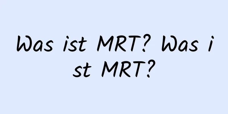 Was ist MRT? Was ist MRT?