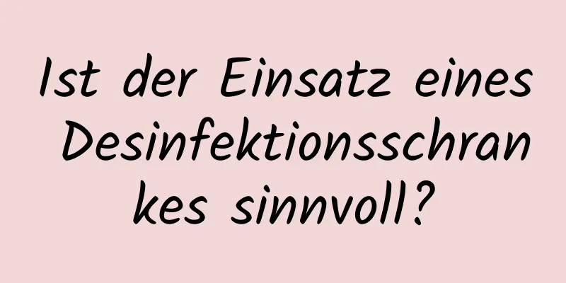 Ist der Einsatz eines Desinfektionsschrankes sinnvoll?
