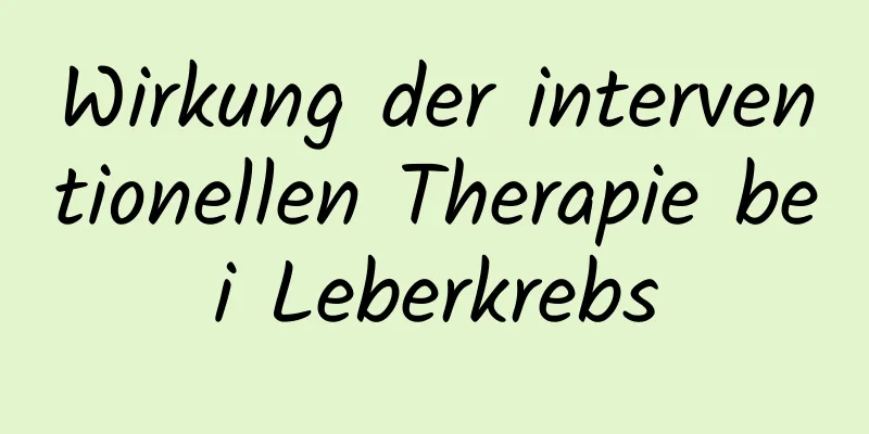 Wirkung der interventionellen Therapie bei Leberkrebs