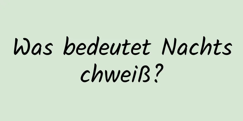 Was bedeutet Nachtschweiß?