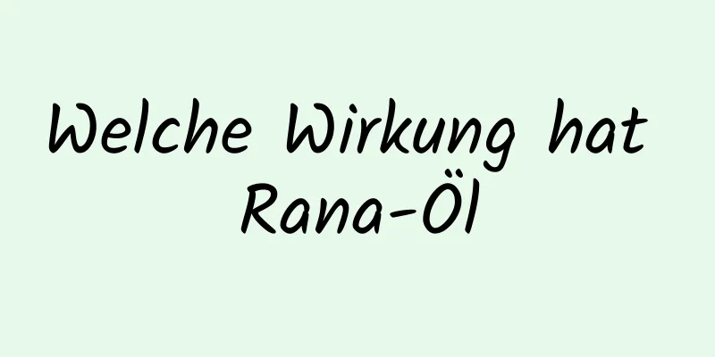 Welche Wirkung hat Rana-Öl