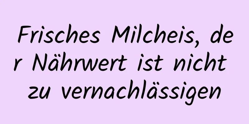 Frisches Milcheis, der Nährwert ist nicht zu vernachlässigen
